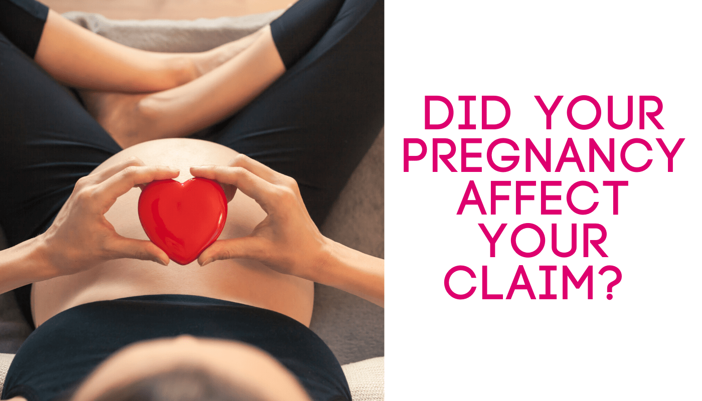 Did your pregnancy affect your claim?