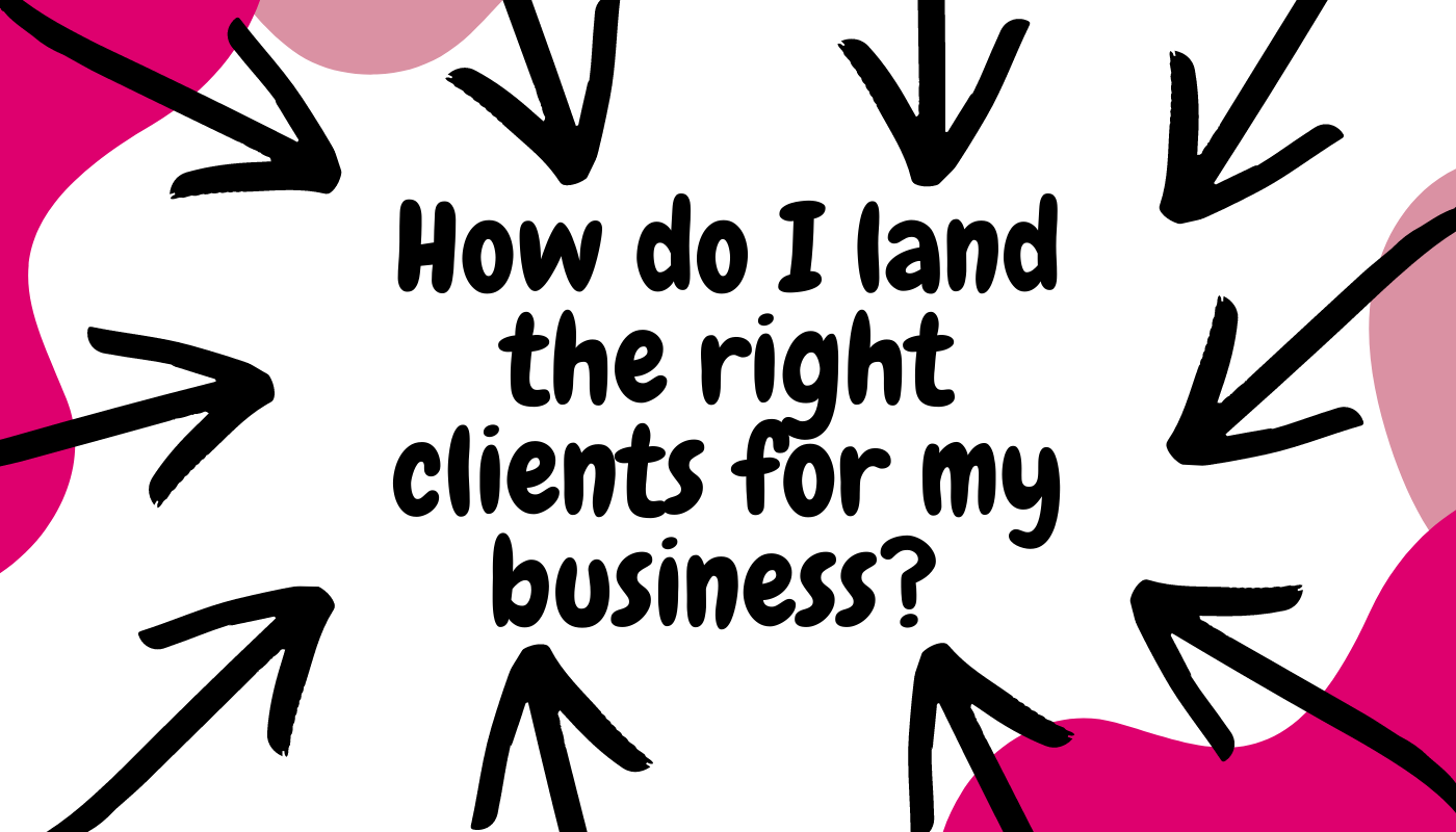 How do I land the right clients for my business?