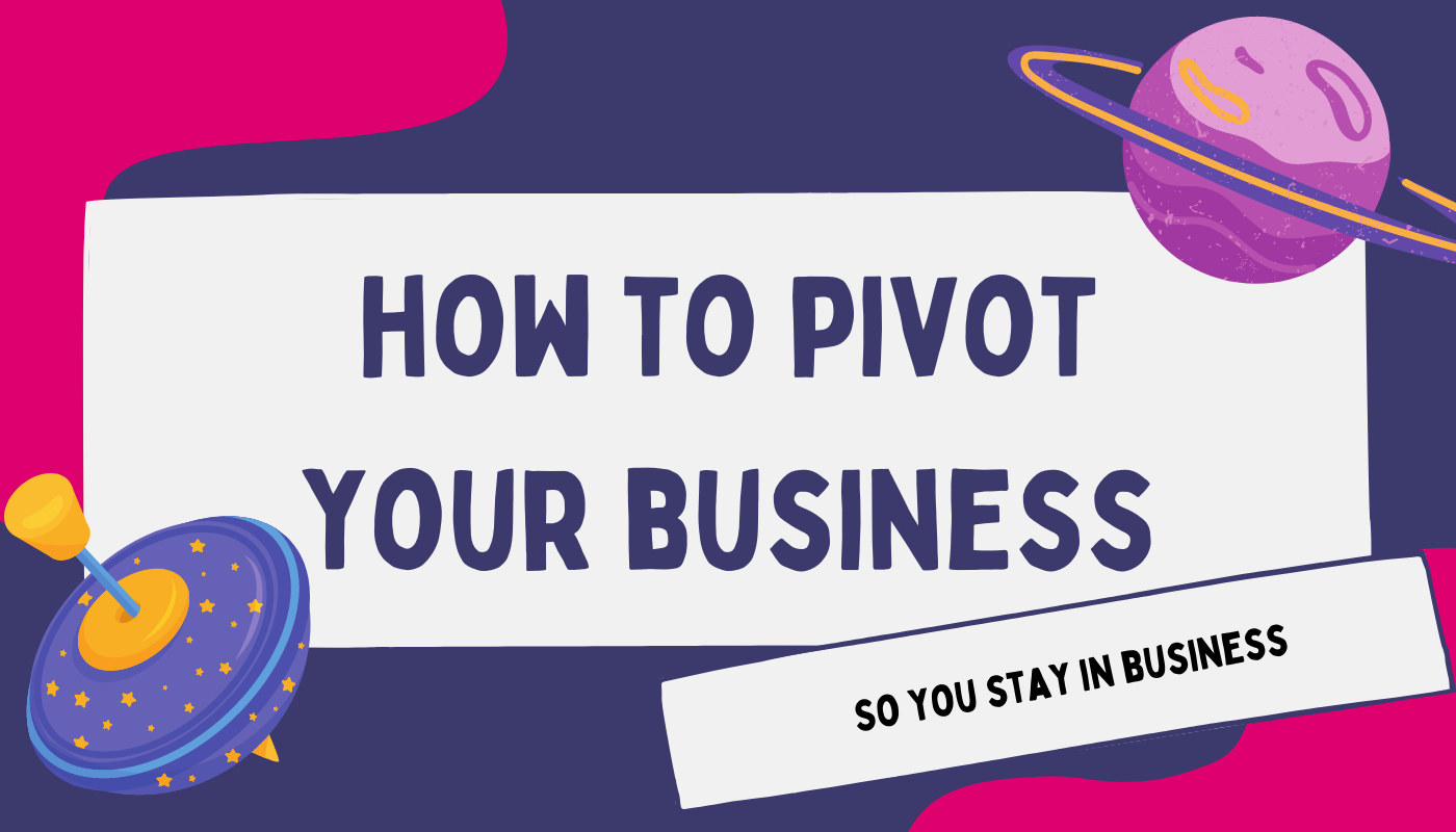 How to pivot your business so that you stay in business