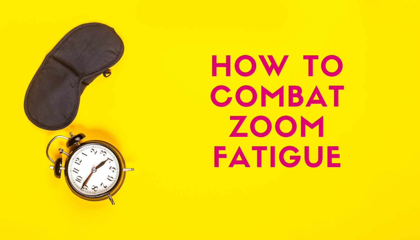 How to combat Zoom Fatigue!