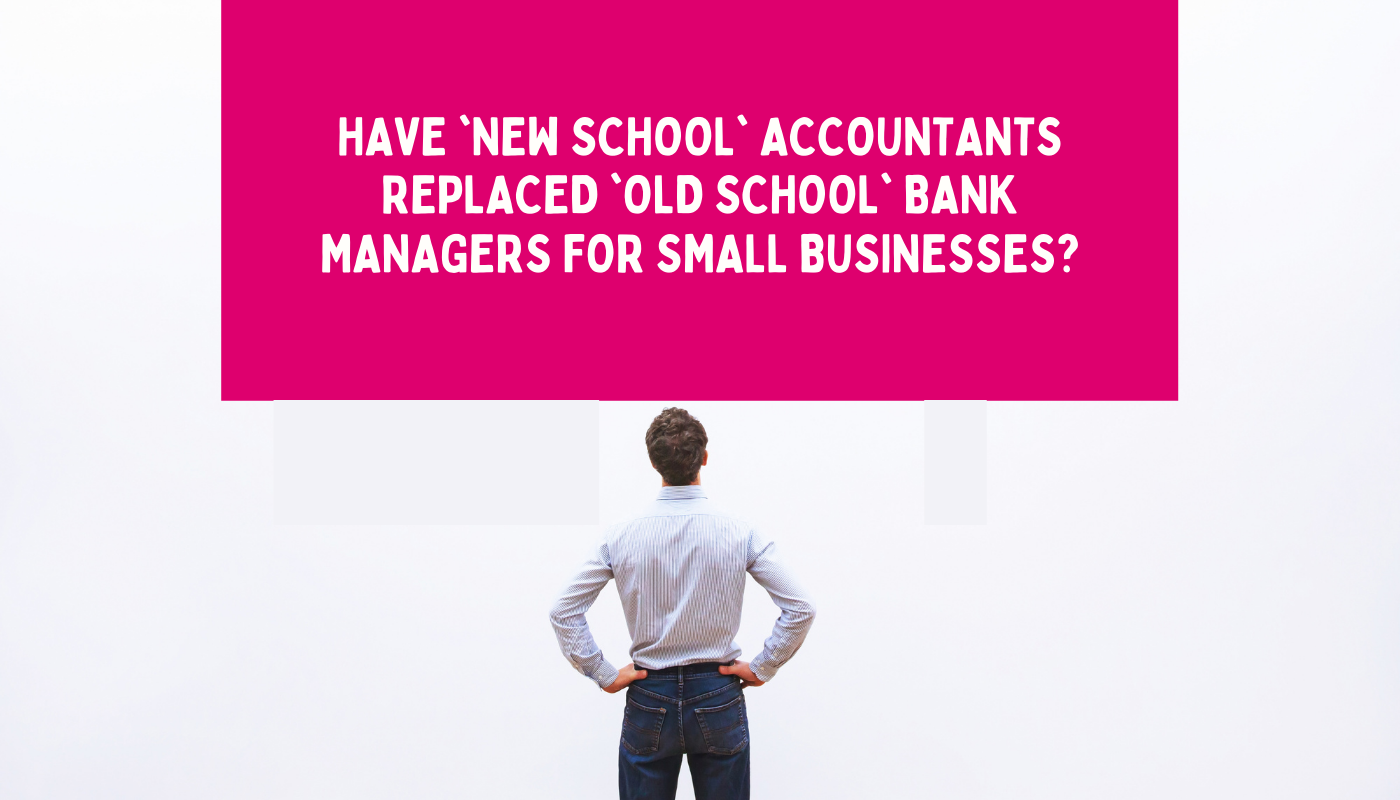 Have ‘New school’ accountants replaced ‘old school’ bank managers?