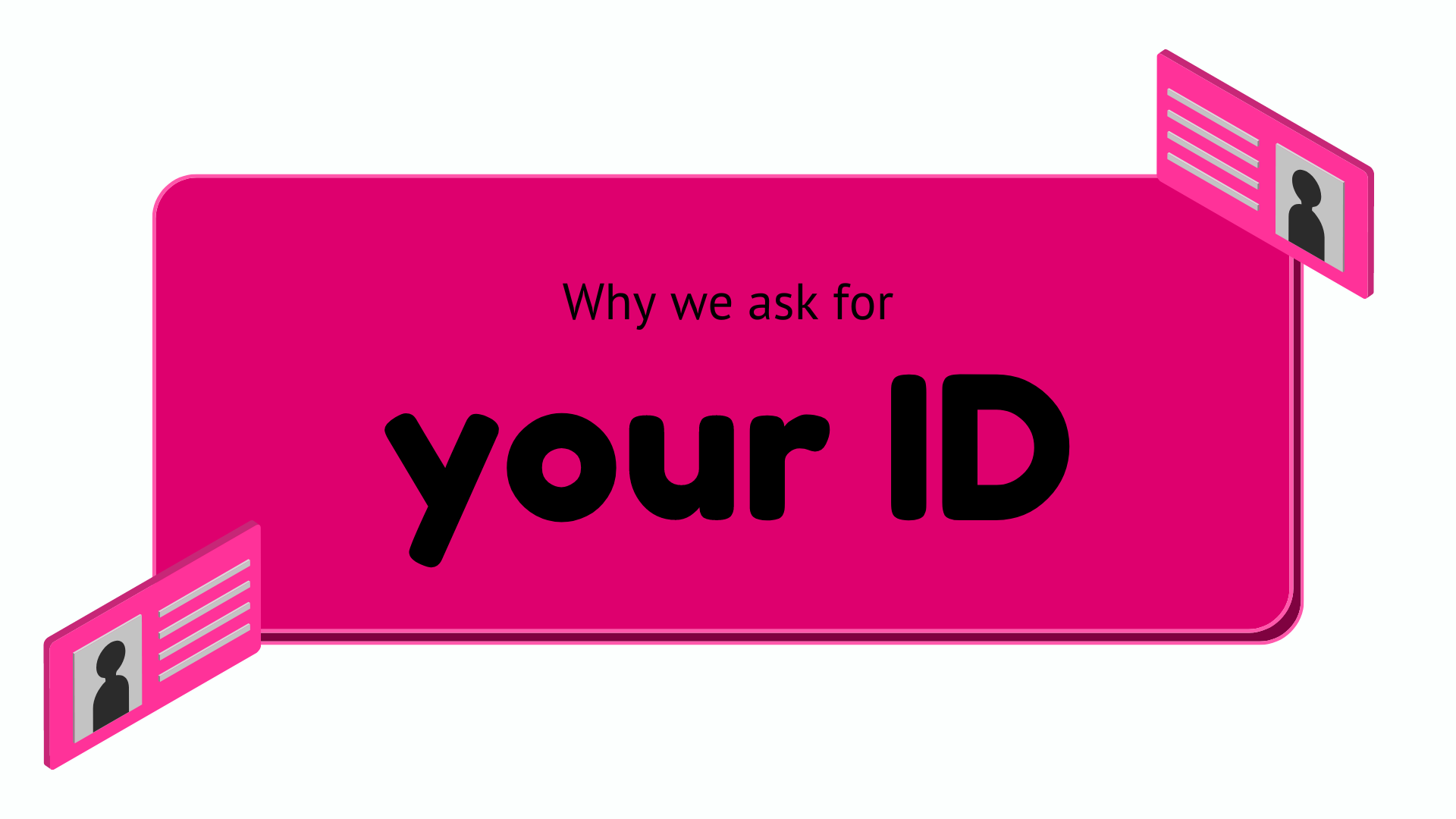 Why we ask for your ID