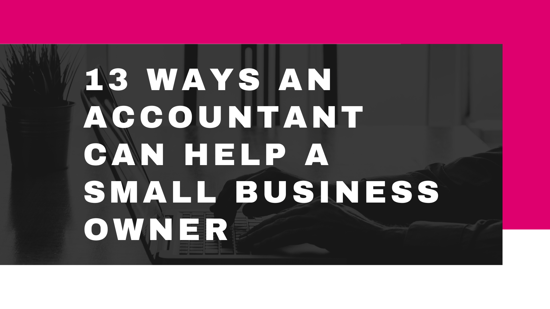 13 Ways an Accountant Can Help a Small Business Owner