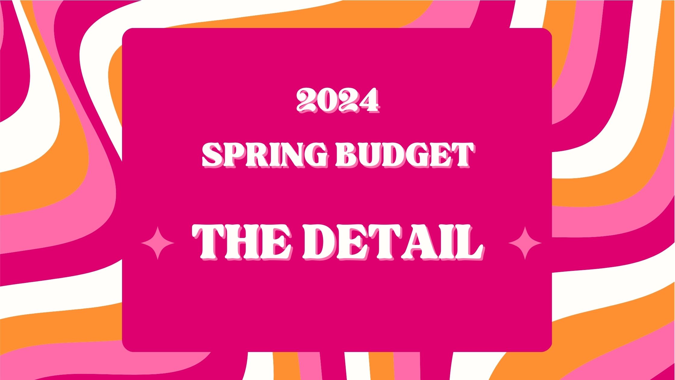 The Spring Budget – The Detail