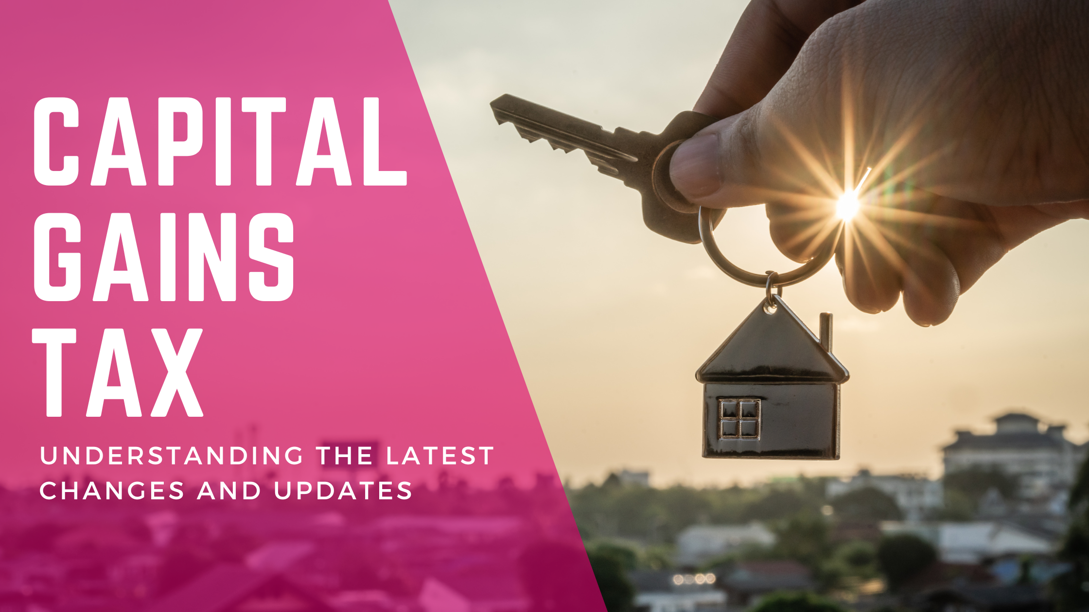 Capital Gains Tax: Understanding the Latest Changes and Updates