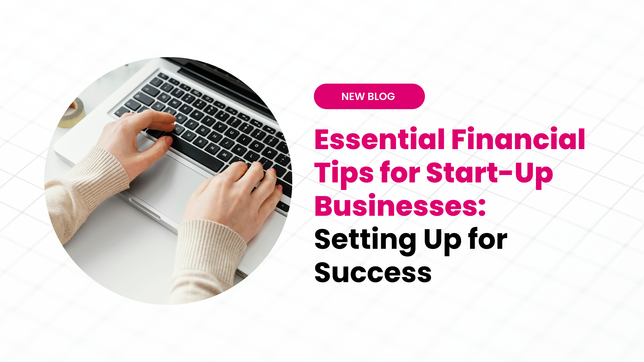 Essential Financial Tips for Start-Up Businesses: Setting Up for Success