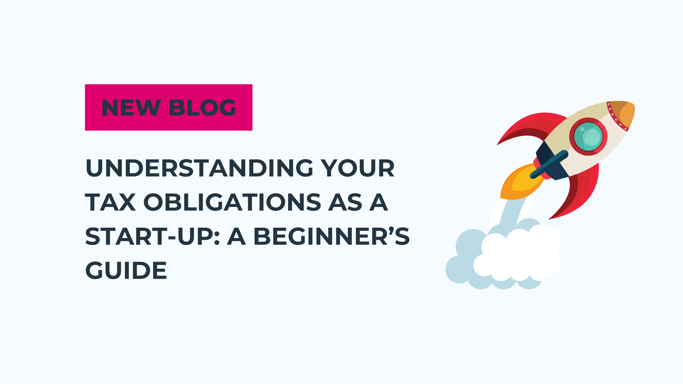 Understanding Your Tax Obligations as a Start-Up: A Beginner’s Guide